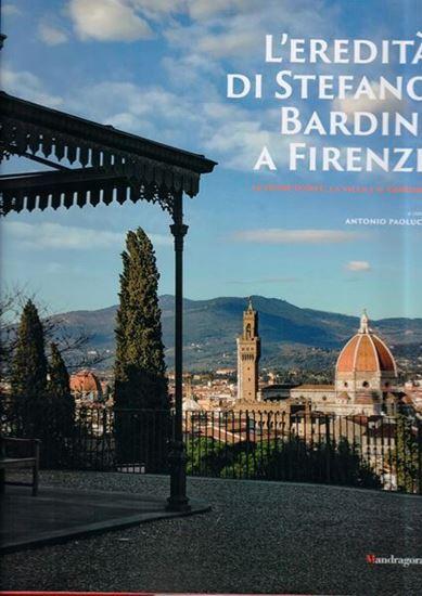 L'eredità di Stefano Bardini a Firenze. Le opere d'arte, la villa e il giardino
