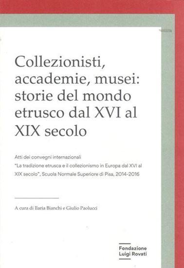 Collezionisti, accademie, musei: Storie del mondo etrusco dal XVI al XIX secolo