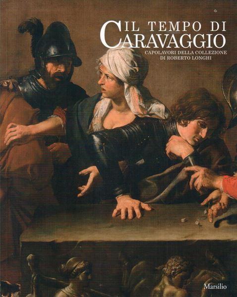 Il tempo di Caravaggio. Capolavori della collezione di Roberto Longhi