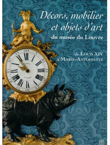 Décors, mobilier et objets d'art du musée du Louvre de Louis XIV à Marie-Antoinette. 