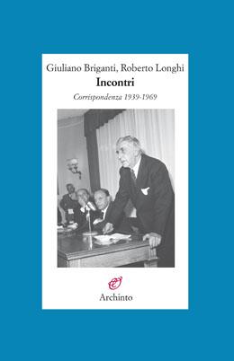 Giuliano Briganti - Roberto Longhi. Incontri