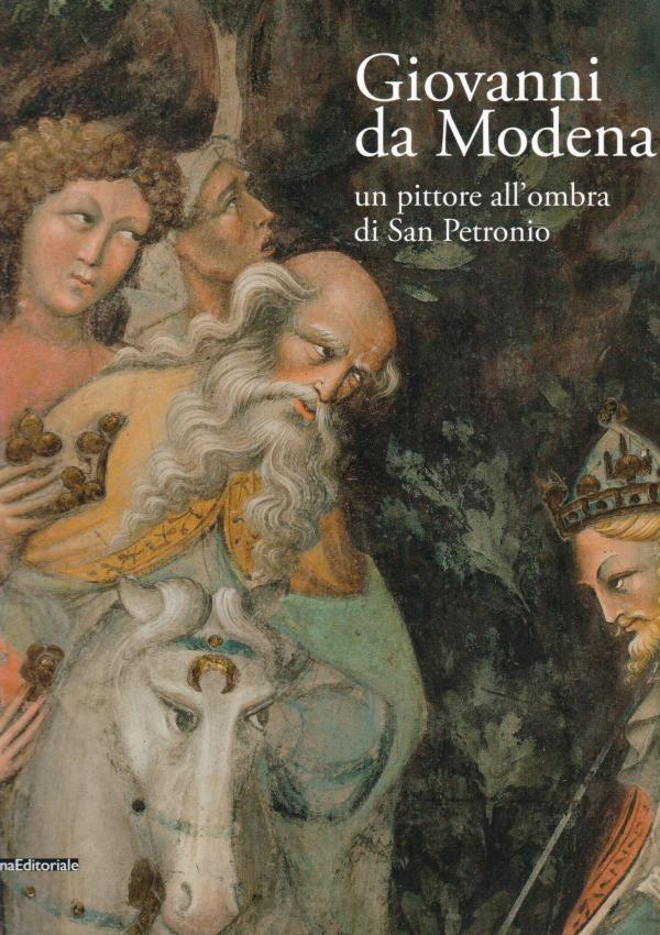 Giovanni da Modena. Un pittore all'ombra di San Petronio. 