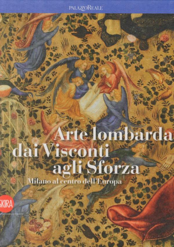 Arte lombarda dai Visconti agli Sforza.