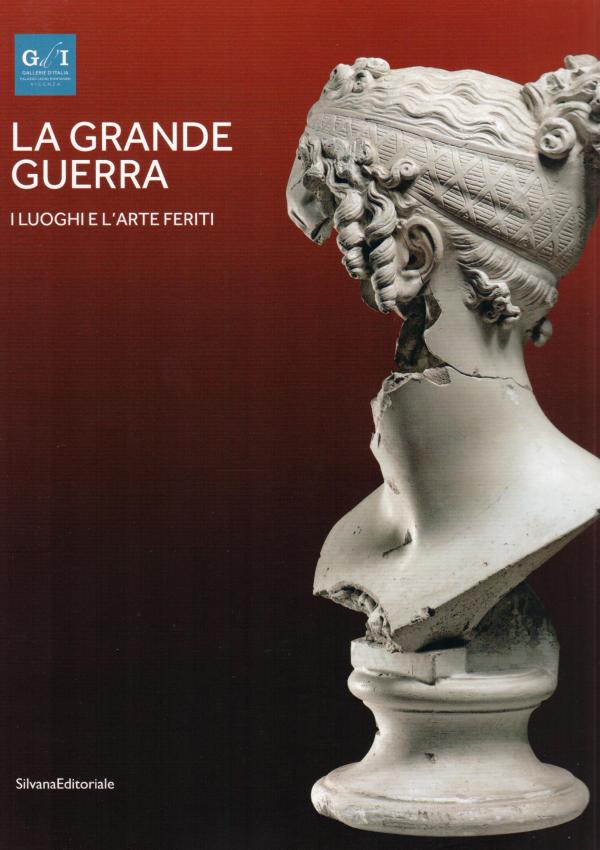 La Grande Guerra. I luoghi e l'arte feriti.