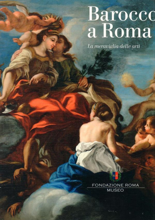 Barocco a Roma. La meraviglia delle arti.
