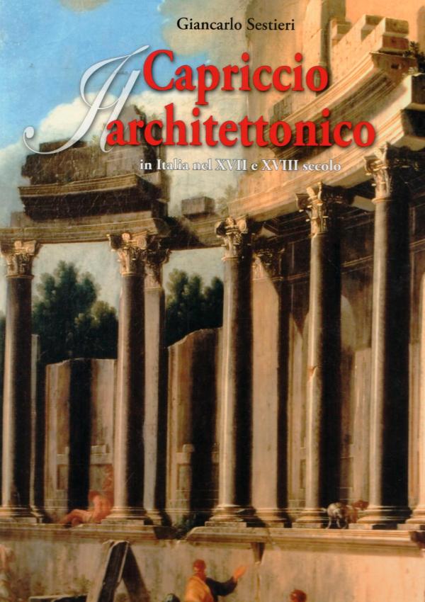 Il capriccio architettonico in Italia nel XVII e XVIII secolo.