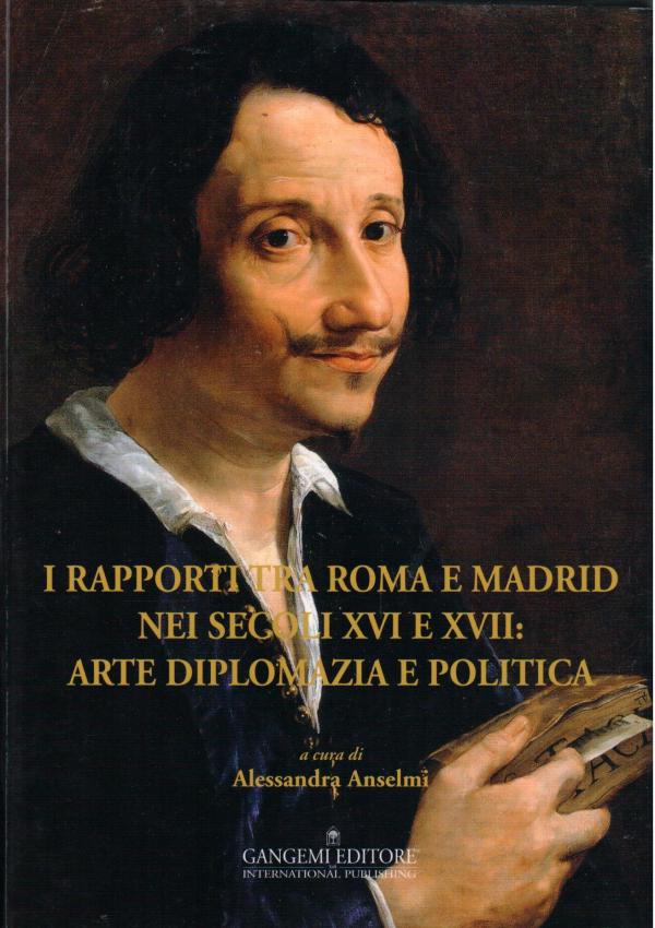I rapporti tra Roma e Madrid nei secoli XVI e XVII: arte, diplomazia e politica.