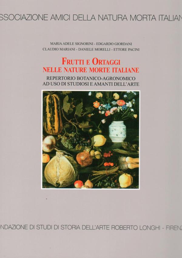 Frutti e ortaggi nelle nature morte italiane. Repertorio botanico-agronomico ad uso di studiosi e amanti dell'arte.
