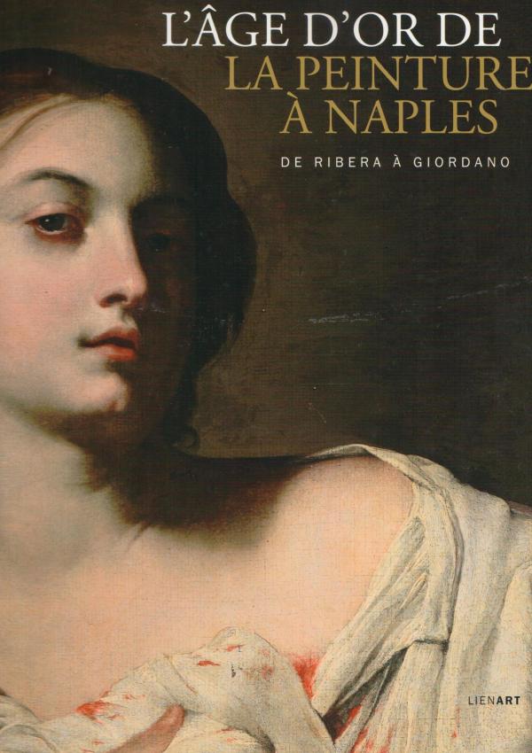 L'Age d'or de la Peinture à Naples. De Ribera à Giordano.