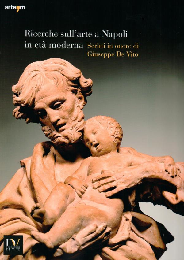 Ricerche sull'arte a Napoli in età moderna 2014. Scritti in onore di Giuseppe De Vito.