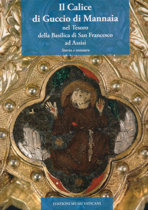 Il Calice di Guccio di Mannaia nel Tesoro della Basilica di San Francesco ad Assisi. Storia e restauro.