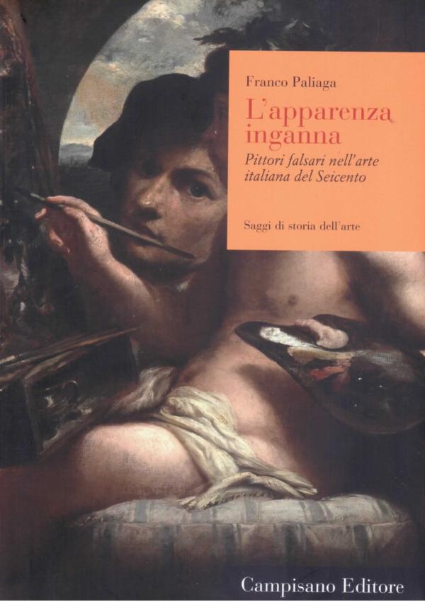 L'apparenza inganna. Pittori falsari nell'arte italiana del Seicento.