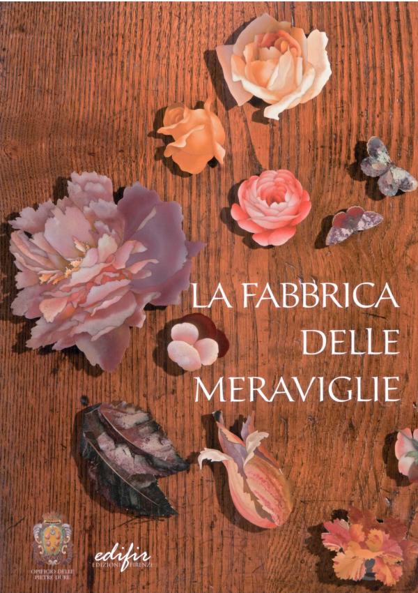  La fabbrica delle meraviglie. La manifattura di pietre dure a Firenze.