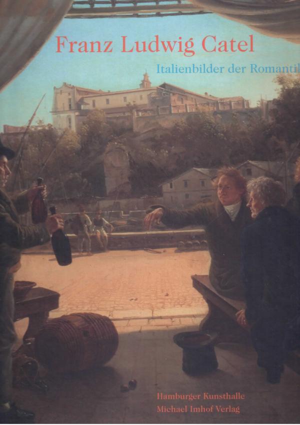 Franz Ludwig Catel. Italienbilder der Romantik.