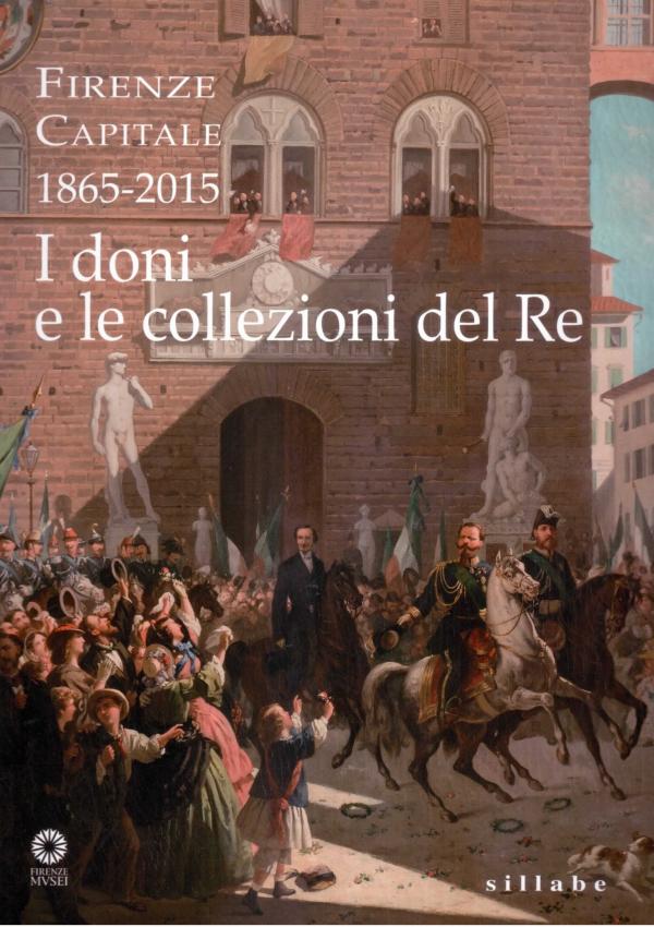 Firenze capitale 1865-2015. I doni e le collezioni del re. 