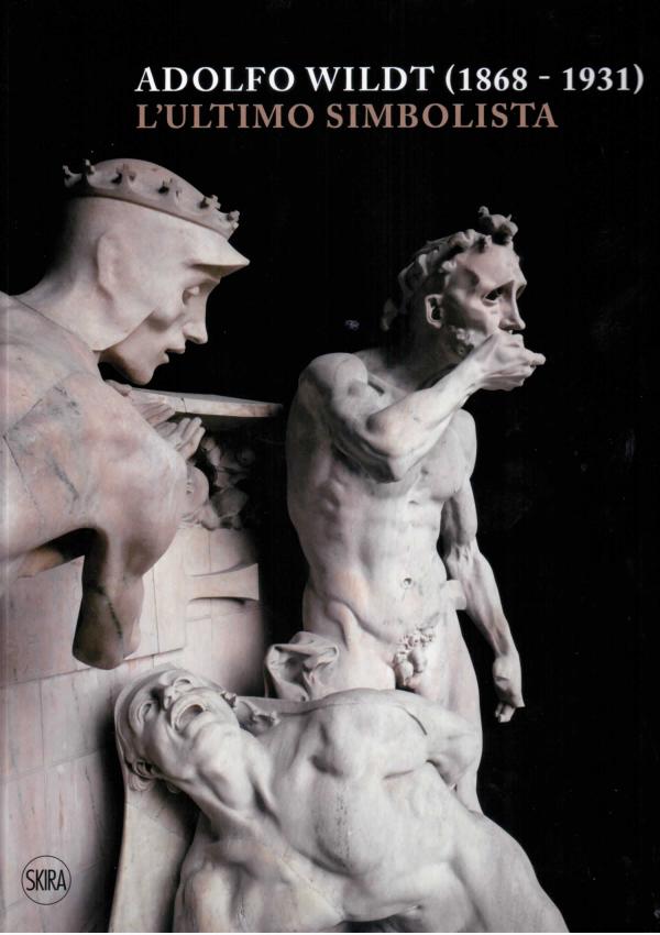 Adolfo Wildt 1868-1931 l'ultimo simbolista. 