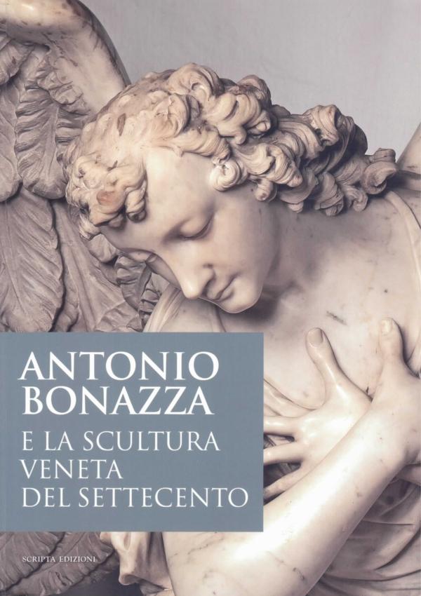 Antonio Bonazza e la scultura veneta del Settecento.
