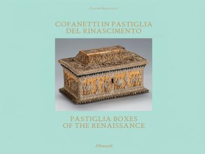 Claudio Bertolotto, “Cofanetti in pastiglia del Rinascimento. Preziose custodie di segreti perduti” (Umberto Allemandi, 2021)