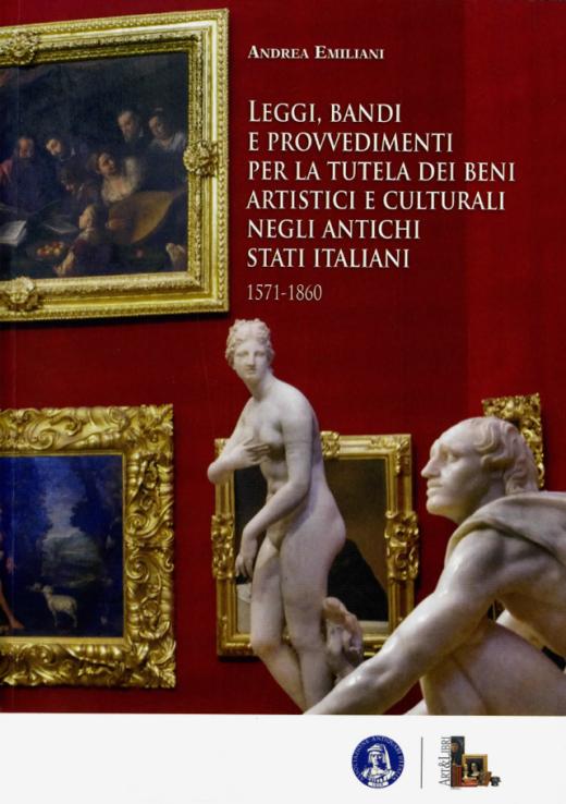 Leggi, bandi e provvedimenti per la tutela dei Beni Artistici e Culturali negli antichi stati italiani 1571 - 1860