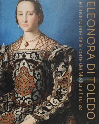 Eleonora di Toledo e l’invenzione della corte dei Medici a Firenze